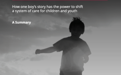 Don’t Look Away: How One Boy’s Story has the Power to Shift a System of Care for Children and Youth (Summary Report)